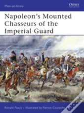 Napoleonâ€™S Mounted Chasseurs Of The Imperial Guard