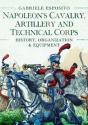 Napoleon'S Cavalry, Artillery And Technical Corps 1799-1815 - Preview