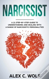 Narcissist: A 21 Step-By-Step Guide To U