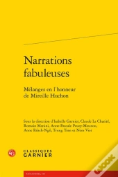 Narrations Fabuleuses : Mélanges En L'Honneur De Mireille Huchon