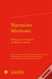 Narrations Fabuleuses - Melanges En L'Honneur De Mireille Huchon