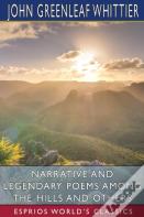 Narrative And Legendary Poems Among The Hills And Others (Esprios Classics)