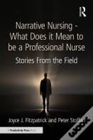 Narrative Nursing - What Does It Mean To Be A Professional Nurse