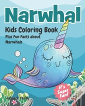Narwhal Kids Coloring Book Plus Fun Facts About Narwhals