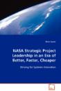 Nasa Strategic Project Leadership In An Era Of Better, Faster, Cheaper - Preview