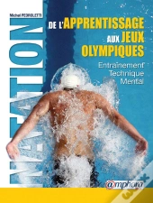 Natation ; De L'Apprentissage Aux Jeux Olympiques ; Entraînement Technique Mental