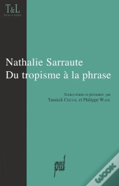 Nathalie Sarraute : Du Tropisme A La Phrase