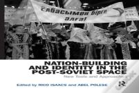 Nation-Building And Identity In The Post-Soviet Space