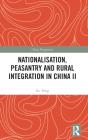 Nationalisation, Peasantry And Rural Integration In China Ii - Preview