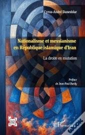 Nationalisme Et Messianisme En République Islamique D'Iran : La Droite En Mutation