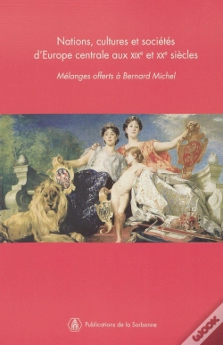 Capa do artigo Nations, Cultures Et Sociétés D'Europe Centrale Aux Xixe Et Xxe Siècles : Mélanges Offerts À Bernard Michel