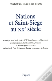 Nations Et Saint-Siège Au Xxe Siècle : Colloque De La Fondation Singer-Polignac
