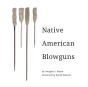 Native American Blowguns - Preview
