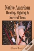 Native American Hunting, Fighting And Survival Tools