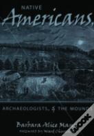 Native Americans, Archaeologists, And The Mounds