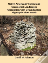 Native Americans' Sacred And Ceremonial Landscapes Correlation With Groundwater