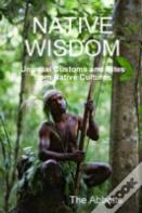Native Wisdom - Unusual Customs And Rites From Native Cultures