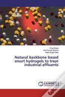 Natural Backbone Based Smart Hydrogels To Treat Industrial Effluents