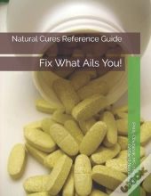 Natural Cures Reference Guide: Fix What