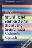 Natural Hazard Zonation Of Bihar (India) Using Geoinformatics