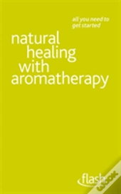 Natural Healing With Aromatherapy: Flash