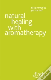 Natural Healing With Aromatherapy: Flash