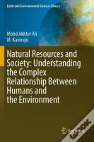 Natural Resources And Society: Understanding The Complex Relationship Between Humans And The Environment