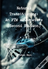 Natural Transitioning: An Ftm Alternative (Second Edition)