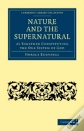 Nature And The Supernatural, As Together Constituting The One System Of God