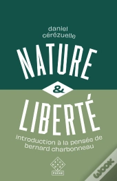 Nature Et Liberté : Introduction À La Pensée De Bernard Charbonneau