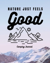Nature Just Feels Good: Camping Journal