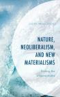 Nature, Neoliberalism, And New Materialisms - Preview
