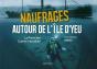 Naufrages Autour De L'Ile D'Yeu La Premiere Guerre Mondiale - Preview