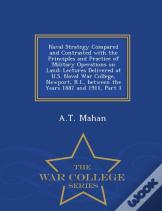 Naval Strategy Compared And Contrasted With The Principles And Practice Of Military Operations On Land