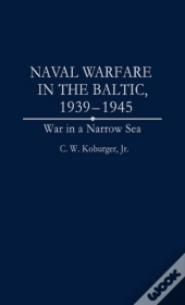 Naval Warfare In The Baltic, 1939-45