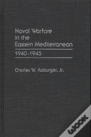 Naval Warfare In The Eastern Mediterranean, 1940-1945