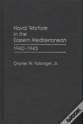 Naval Warfare In The Eastern Mediterranean, 1940-1945