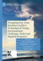 Navigating East Asian Maritime Conflicts: Technological Change, Environmental Challenges, Global And Regional Responses - Preview