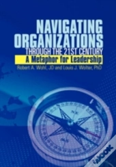Navigating Organizations Through The 21st Century A Metaphor For Leadership