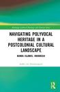 Navigating Polyvocal Heritage In A Postcolonial Cultural Landscape - Preview