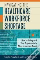 Navigating The Healthcare Workforce Shortage