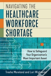 Navigating The Healthcare Workforce Shortage