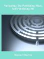 Navigating The Publishing Maze, Self-Publishing 101 - Preview