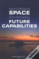 Navy'S Needs In Space For Providing Future Capabilities