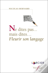 Ne Dites Pas...Mais Dites... Fleurir Son Langage
