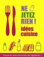Ne Jetez Rien ! ; Lorsque Les Restes Deviennent Des Ingrédients - Preview