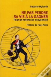 Ne Pas Perdre Sa Vie À La Gagner ; Pour Un Revenu De Citoyenneté