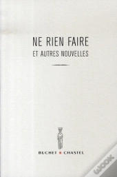 Ne Rien Faire Et Autres Nouvelles