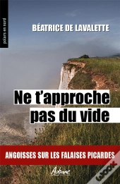 Ne T'Approche Pas Du Vide : Angoisses Sur Les Falaises Picardes