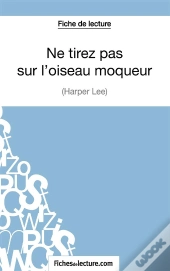 Ne Tirez Pas Sur L'Oiseau Moqueur D'Harper Lee : Analyse Complète De L'Oeuvre